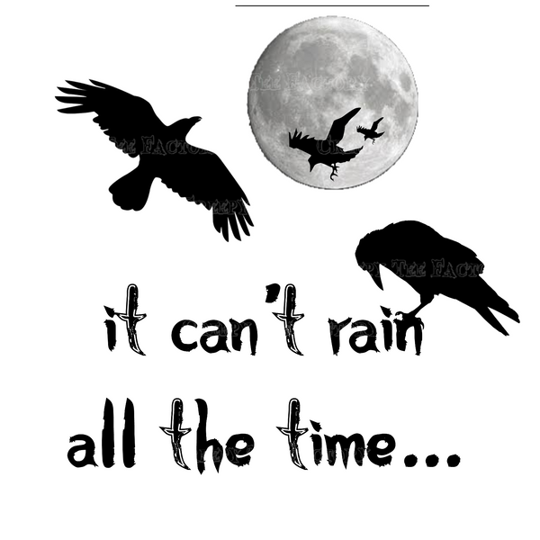 IT CAN'T RAIN ALL THE TIME - Metalhead Art & Design, LLC