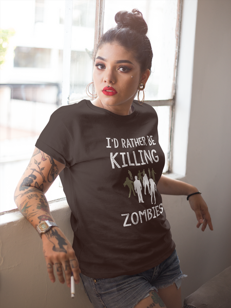 I'D RAT6HER BE KILLING ZOMBIES