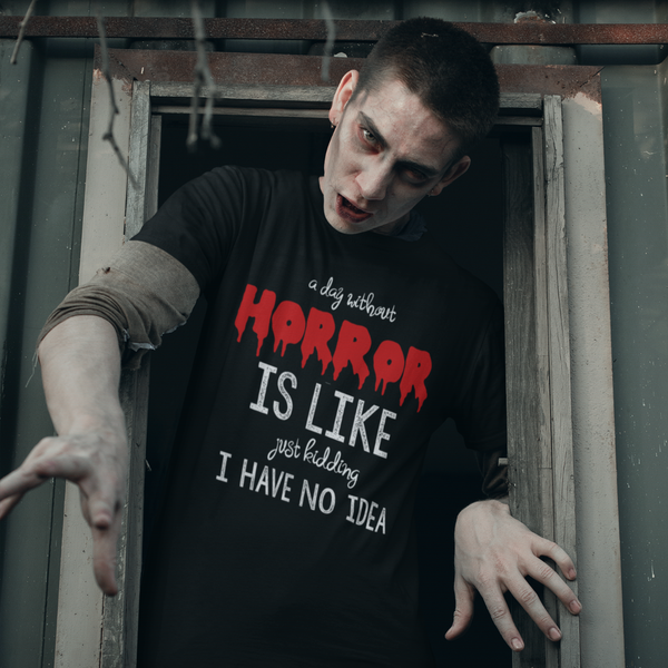 A DAY WITHOUT HORROR IS LIKE JUST KIDDING